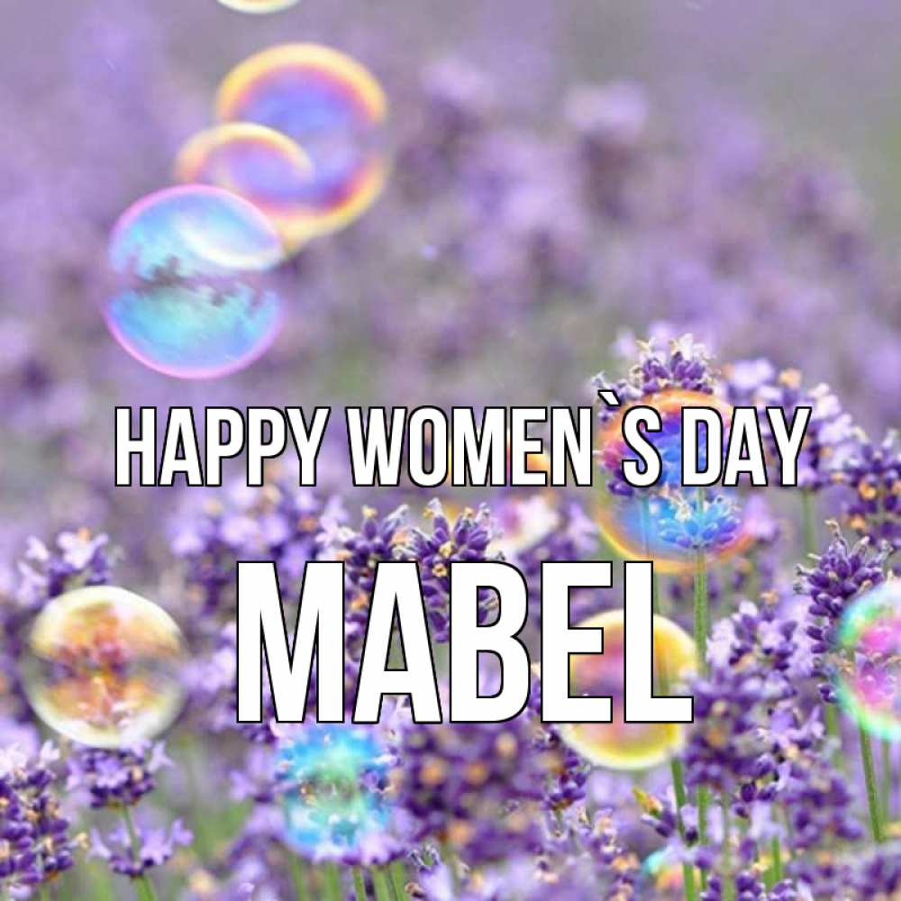 Greetings card с именем, Mabel happy women`s day цветы Greetings with text for free download 